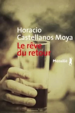 Le rêve du retour, Horacio Castellanos Moya