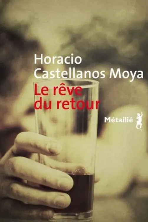 Le rêve du retour, Horacio Castellanos Moya