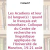 Les Acadiens et leur(s) langue(s) : quand le français est minoritaire. Colloque du Centre de recherche en linguistique appliquée de l'Université de Moncton, 19-21 août 1994, Annette Boudreau