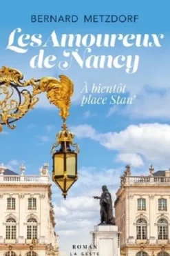 Les amoureux de Nancy. A bientôt place Stan', Bernard Metzdorf