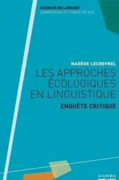 Les approches écologiques en linguistique. Enquête critique, Nadège Lechevrel