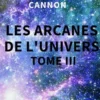 Les Arcanes de l'Univers. Tome 3, Dolores Cannon