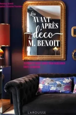 Les avants-après déco de M Benoît. 15 projets avant-après pour redécorer toute la maison, Monsieur Benoît
