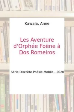 Les Aventure d'Orphée Foëne à Dos Romeiros, Anne Kawala