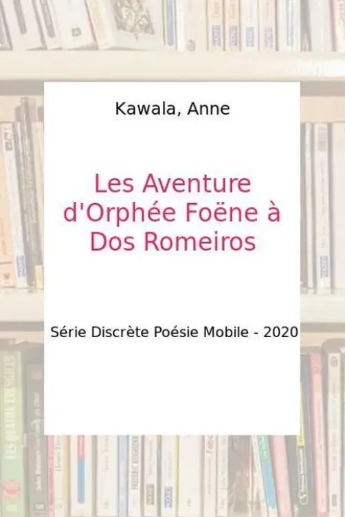 Les Aventure d'Orphée Foëne à Dos Romeiros, Anne Kawala