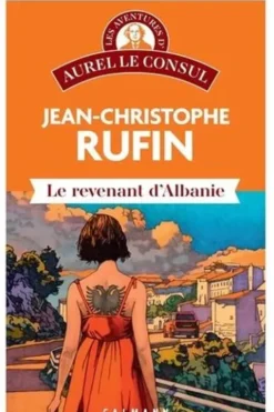 Les aventures d'Aurel le consul : Le revenant d'Albanie, Jean-Christophe Rufin