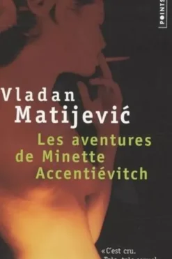 Les aventures de Minette Accentiévitch. Court roman de chevalerie, Vladan Matijevic