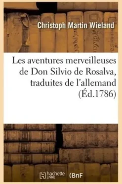 Les aventures merveilleuses de Don Silvio de Rosalva, traduites de l'allemand, Christoph Martin Wieland