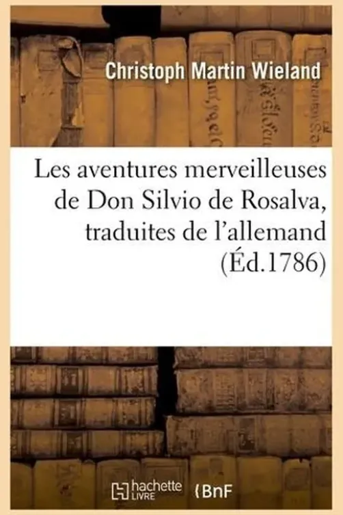 Les aventures merveilleuses de Don Silvio de Rosalva, traduites de l'allemand, Christoph Martin Wieland