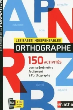 Les bases indispensables orthographe. 150 activités pour se (re)mettre facilement à l'orthographe, Valérie Serj