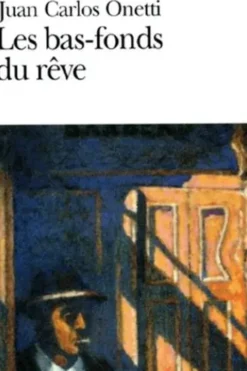 Les bas-fonds du rêve, Juan-Carlos Onetti