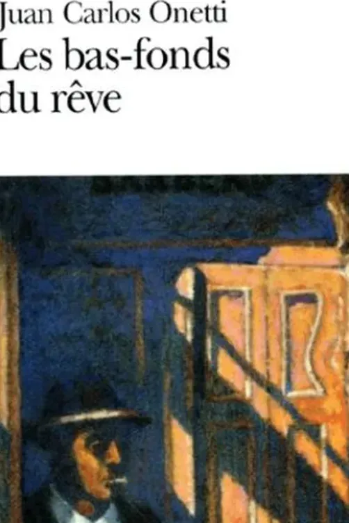 Les bas-fonds du rêve, Juan-Carlos Onetti