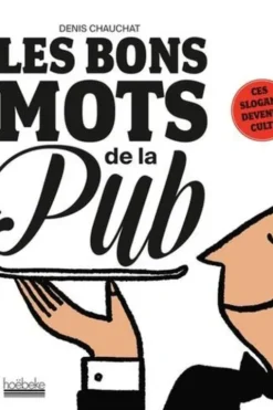 Les bons mots de la pub. Ces slogans devenus cultes, Denis Chauchat