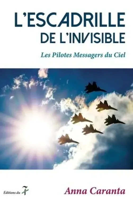 L'escadrille de l'invisible. Les pilotes messagers du ciel, Anna Caranta