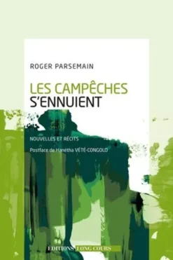 Les Campêches s'ennuient. Nouvelles et récits, Roger Parsemain