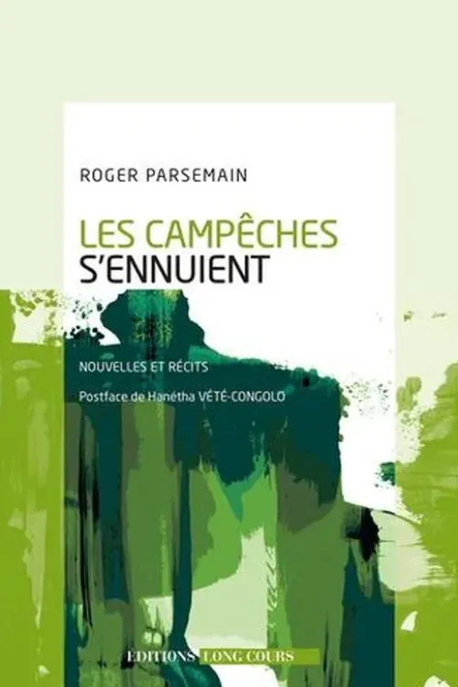 Les Campêches s'ennuient. Nouvelles et récits, Roger Parsemain