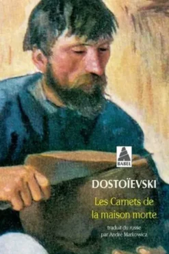 LES CARNETS DE LA MAISON MORTE, Fédor Mikhaïlovitch Dostoïevski