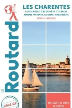 Les Charentes. La Rochelle, Iles de Ré et d'Oléron, Marais poitevin, Cognac, Angoulême, Edition 2021-2022, Le Routard