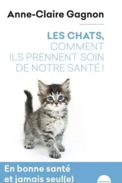 Les chats, comment ils prennent soin de notre santé !, Anne-Claire Gagnon