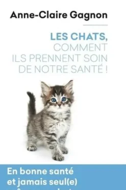 Les chats, comment ils prennent soin de notre santé !, Anne-Claire Gagnon
