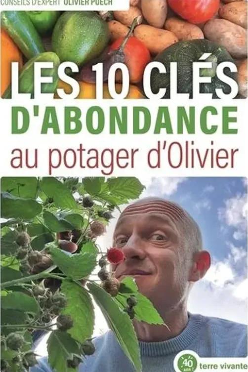 Les clés de l'abondance au potager d'Olivier, Olivier Puech