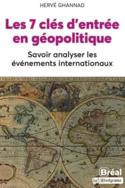 Les 7 clés d'entrée en géopolitique. Savoir analyser les événements internationaux, Hervé Ghannad