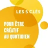 Les 5 clés pour être créatif au quotidien, Yann Coirault