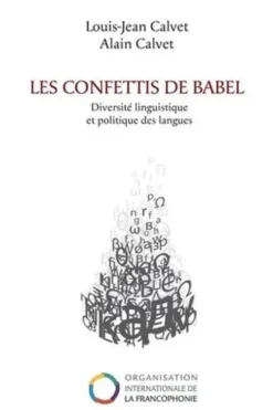Les confettis de Babel. Diversité linguistique et politiques des langues, Louis-Jean Calvet