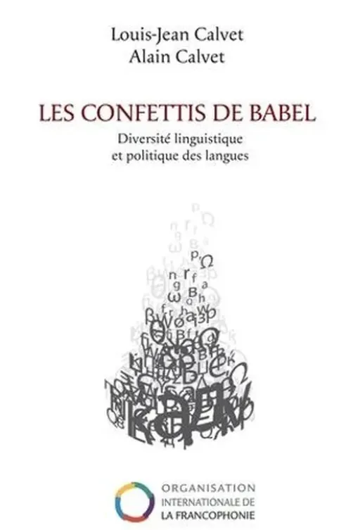 Les confettis de Babel. Diversité linguistique et politiques des langues, Louis-Jean Calvet