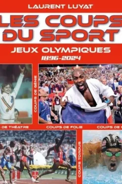 Les coups du sport. Jeux olympiques, 1896-2024, Laurent Luyat