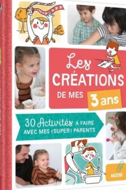 Les créations de mes 3 ans. 30 activités à faire avec mes (super) parents, Auzou