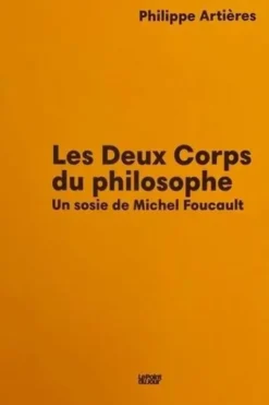 Les deux corps du philosophe. Un sosie de Michel Foucault, Philippe Artières