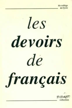 Les devoirs de français. Du collège au lycée, Collectif