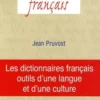 Les dictionnaires français, outils d'une langue et d'une culture, Jean Pruvost