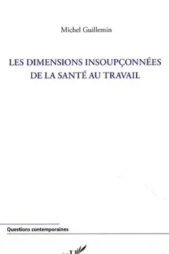 Les dimensions insoupçonnées de la Santé au Travail, Michel Guillemin