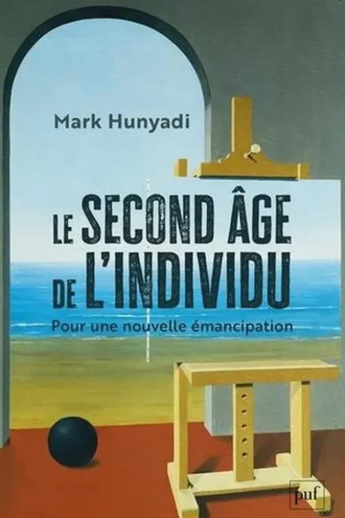 Le Second Age de l'individu. Pour une nouvelle émancipation, Mark Hunyadi