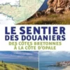 Le sentier des douaniers. Des cotes bretonnes à la côte d'opale, Philippe Bertin