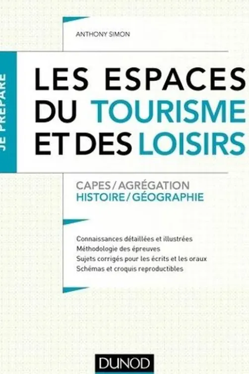 Les espaces du tourisme et des loisirs. Capes/Agrégation Histoire/Géographie, Anthony Simon