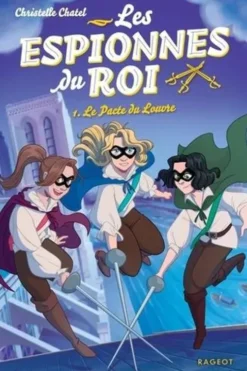 Les espionnes du roi Tome 1 : Le pacte du Louvre. Avec un mini-dossier sur Paris au temps de Louis XIII, Christelle Chatel