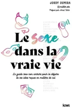 Le sexe dans la vraie vie. Le guide sexo non censuré pour se défaire de ses idées reçues en matière de cul, Jordy Oumira