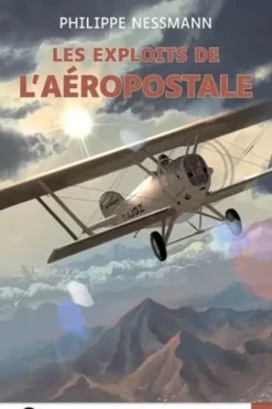 Les exploits de l'aéropostale [EDITION EN GROS CARACTERES, Philippe Nessmann