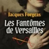 Les fantômes de Versailles Tome 1, Jacques Forgeas