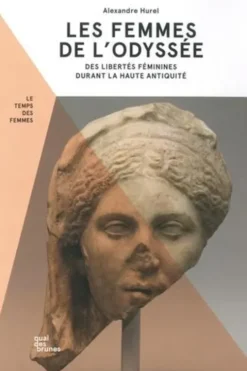 Les femmes de L'Odyssée. Des libertés féminines durant la Haute Antiquité, Alexandre Hurel