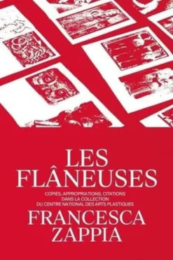 Les flâneuses. Copies, appropriations, citations dans la collection du Centre national des arts plastiques, Francesca Zappia