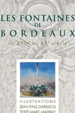 Les fontaines de Bordeaux. Du XVIIe au XXe siècle, Marc Madray