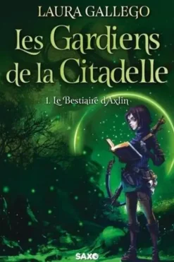 Les Gardiens de la Citadelle Tome 1 : Le Bestiaire d'Axlin, Laura Gallego
