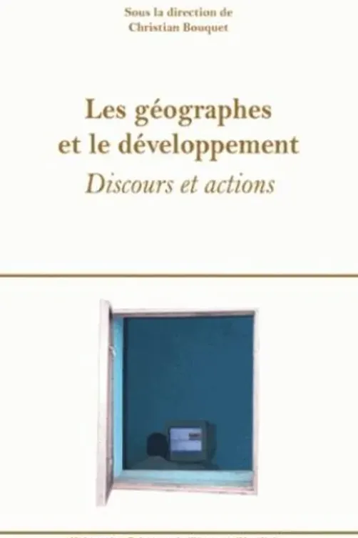 Les géographes et le développement. Discours et actions, Christian Bouquet
