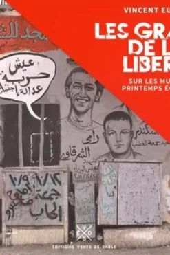 Les graffiti de la liberté. Sur les murs du printemps égyptien, Vincent Euverte