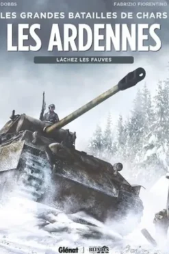 Les grandes batailles de chars : Les Ardennes. Lâchez les fauves, Dobbs