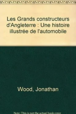 Les Grands constructeurs d'Angleterre. Une histoire illustrée de l'automobile, Jonathan Wood